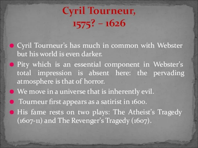 Cyril Tourneur’s has much in common with Webster but his world is