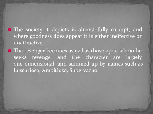 The society it depicts is almost fully corrupt, and where goodness does