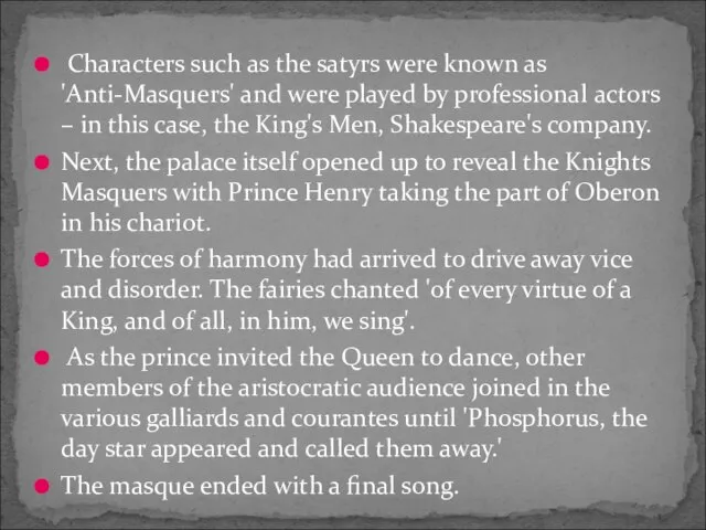 Characters such as the satyrs were known as 'Anti-Masquers' and were played