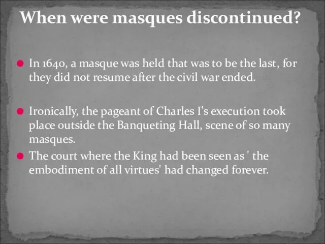 In 1640, a masque was held that was to be the last,