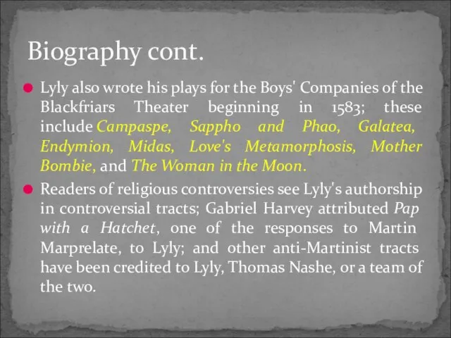 Lyly also wrote his plays for the Boys' Companies of the Blackfriars