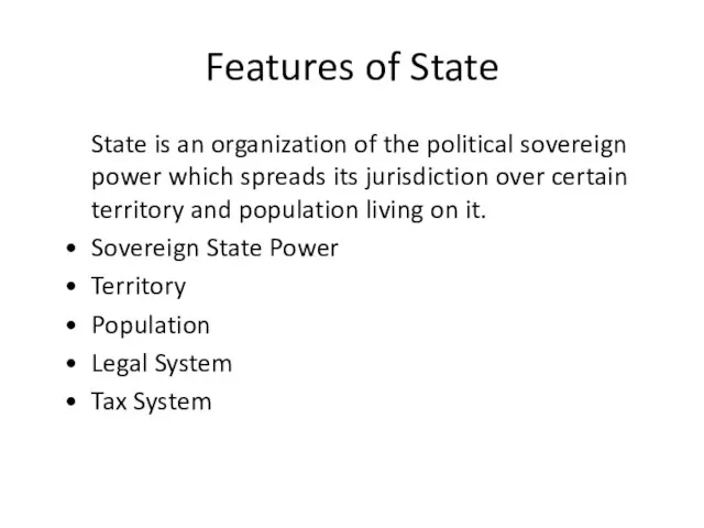 Features of State State is an organization of the political sovereign power