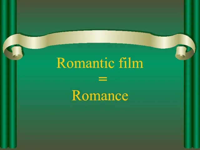 Romantic film Romance =