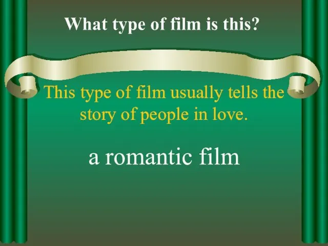 This type of film usually tells the story of people in love. a romantic film