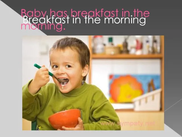 Baby has breakfast in the morning. Breakfast in the morning