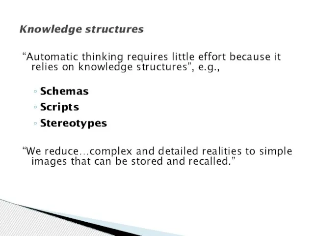 “Automatic thinking requires little effort because it relies on knowledge structures”, e.g.,