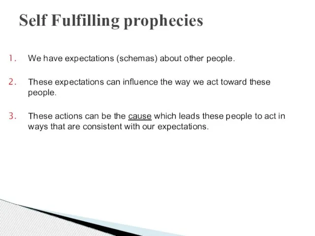 We have expectations (schemas) about other people. These expectations can influence the