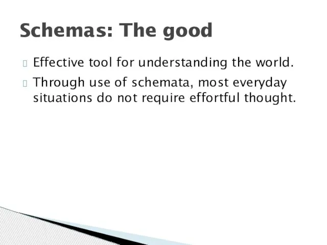 Effective tool for understanding the world. Through use of schemata, most everyday