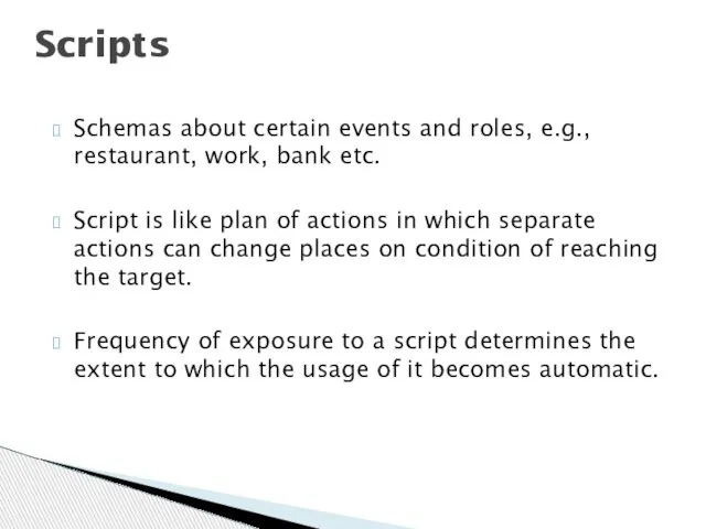 Schemas about certain events and roles, e.g., restaurant, work, bank etc. Script