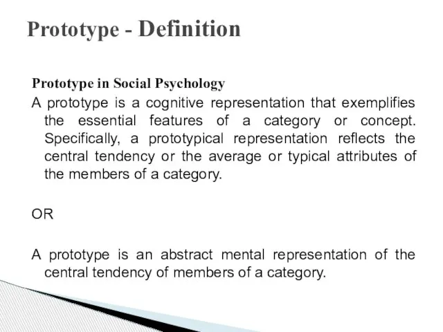 Prototype in Social Psychology A prototype is a cognitive representation that exemplifies