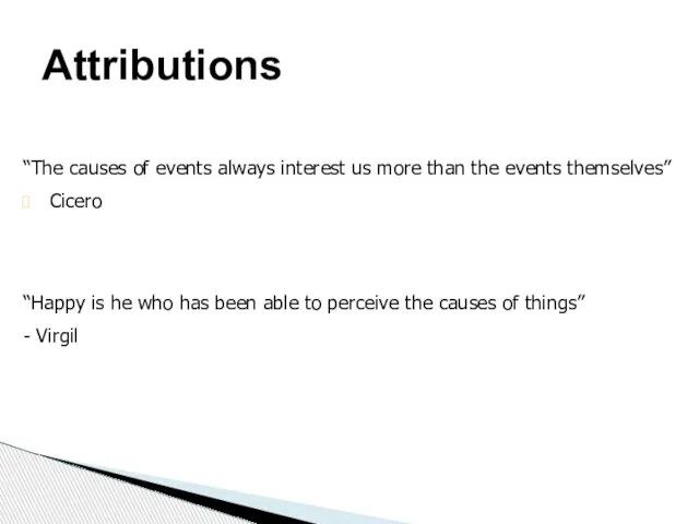 Attributions “The causes of events always interest us more than the events