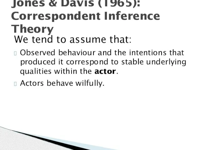 We tend to assume that: Observed behaviour and the intentions that produced