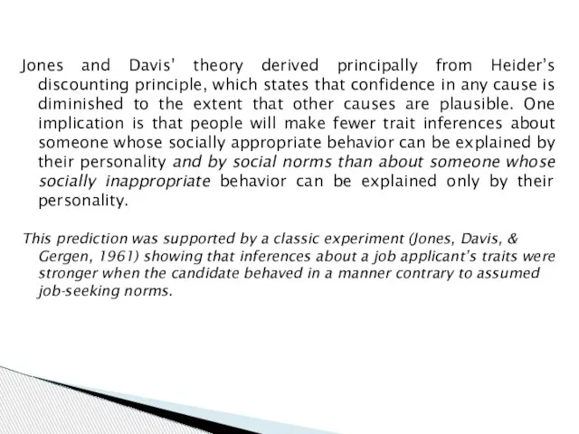 Jones and Davis’ theory derived principally from Heider’s discounting principle, which states