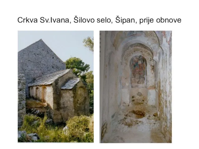 Crkva Sv.Ivana, Šilovo selo, Šipan, prije obnove