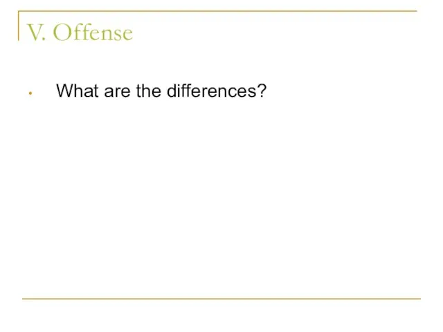 V. Offense What are the differences?