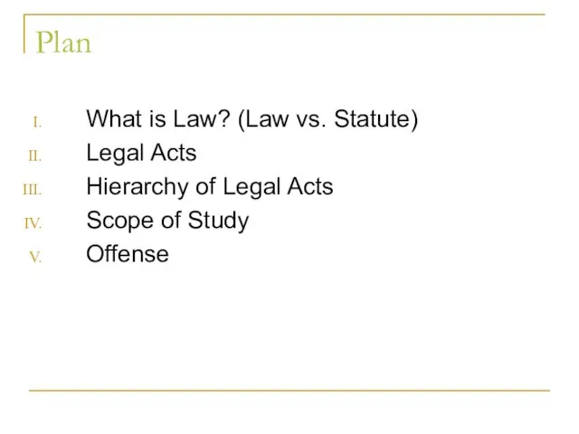 Plan What is Law? (Law vs. Statute) Legal Acts Hierarchy of Legal