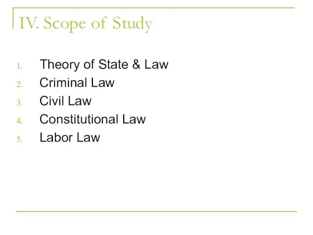 IV. Scope of Study Theory of State & Law Criminal Law Civil