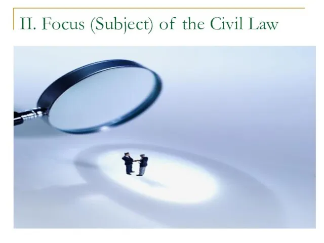 II. Focus (Subject) of the Civil Law