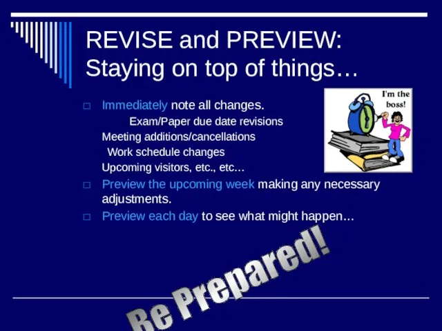 REVISE and PREVIEW: Staying on top of things… Immediately note all changes.