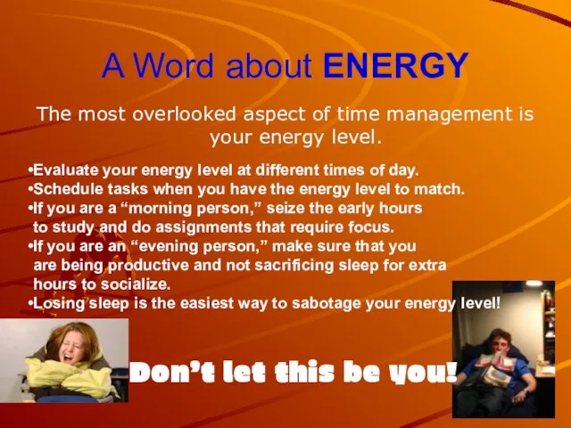 A Word about ENERGY The most overlooked aspect of time management is