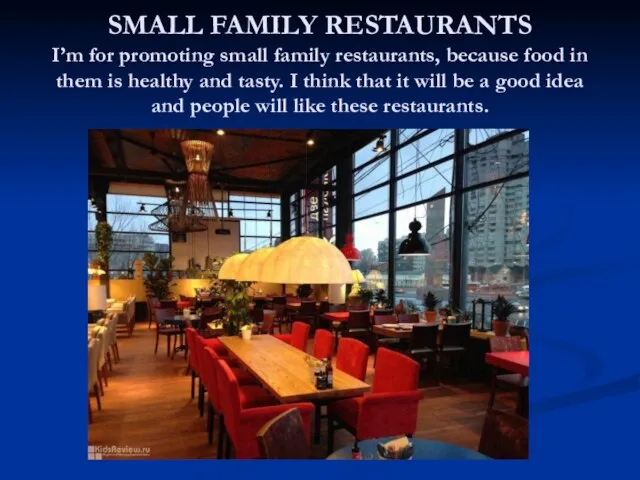 SMALL FAMILY RESTAURANTS I’m for promoting small family restaurants, because food in