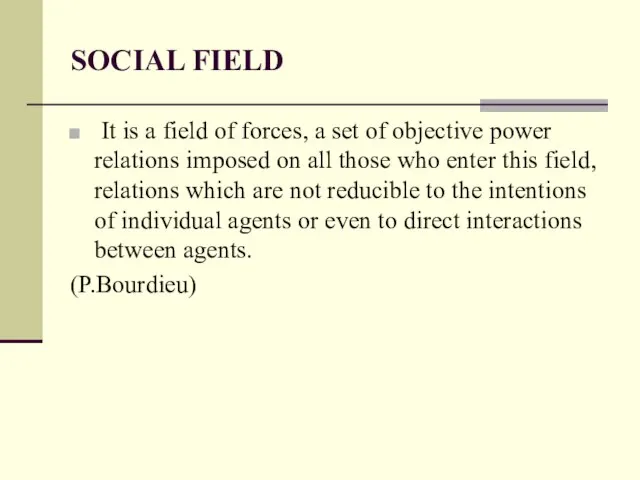 SOCIAL FIELD It is a field of forces, a set of objective