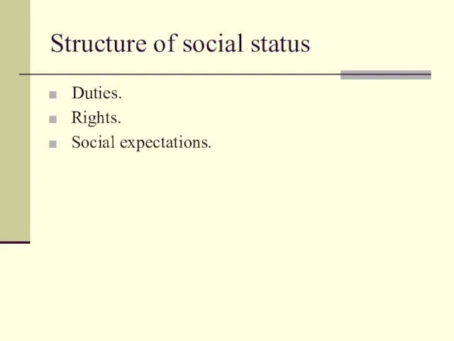 Structure of social status Duties. Rights. Social expectations.