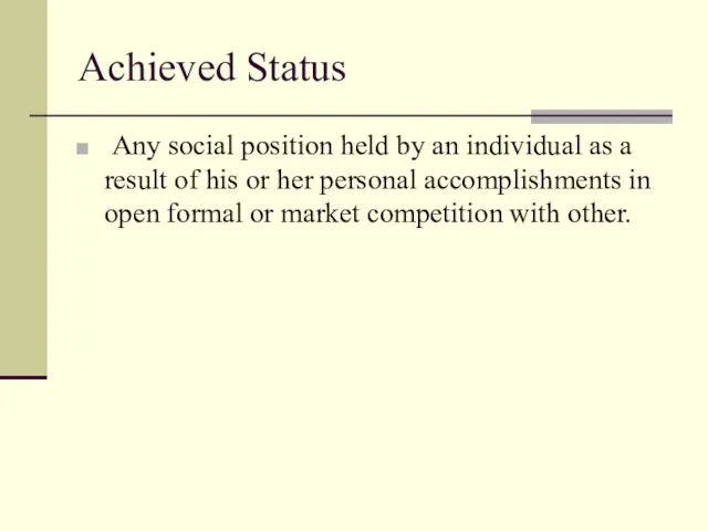 Achieved Status Any social position held by an individual as a result