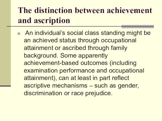 The distinction between achievement and ascription An individual’s social class standing might