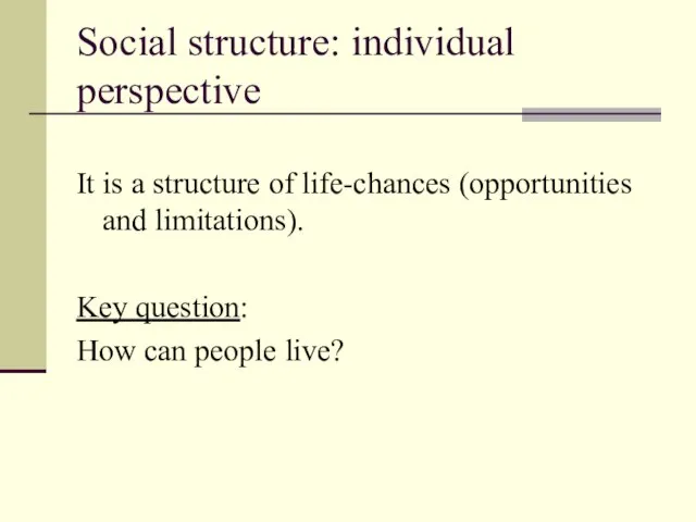 Social structure: individual perspective It is a structure of life-chances (opportunities and