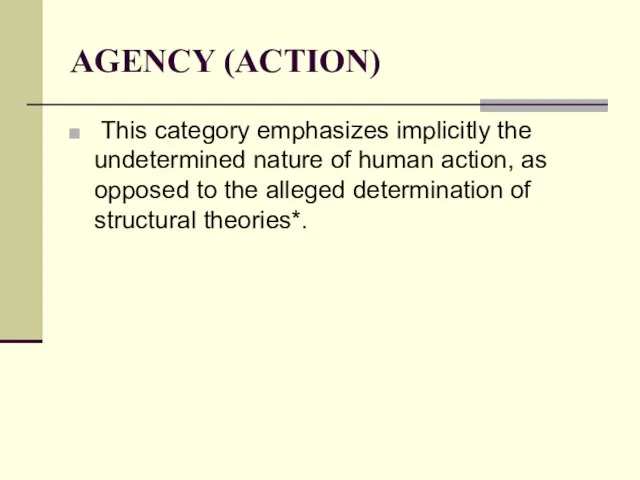 AGENCY (ACTION) This category emphasizes implicitly the undetermined nature of human action,