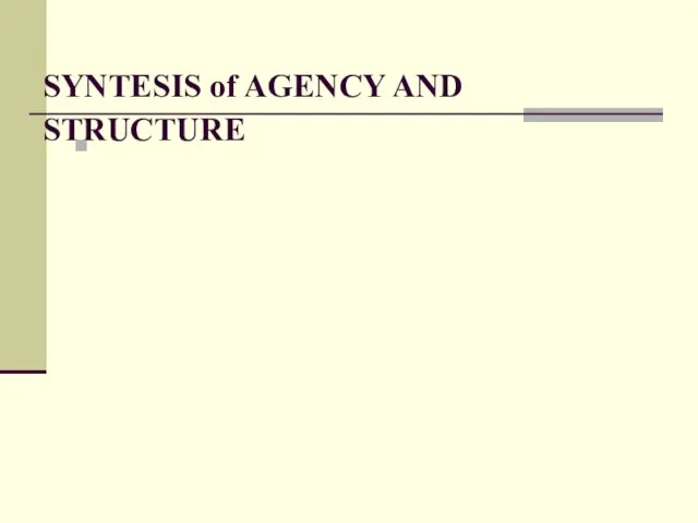 SYNTESIS of AGENCY AND STRUCTURE