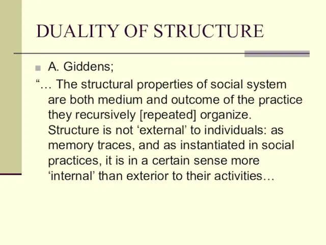 DUALITY OF STRUCTURE A. Giddens; “… The structural properties of social system