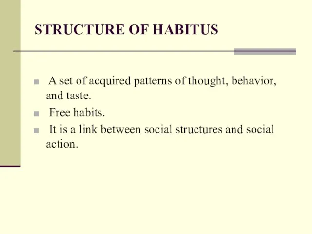 STRUCTURE OF HABITUS A set of acquired patterns of thought, behavior, and