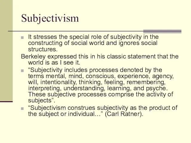 Subjectivism It stresses the special role of subjectivity in the constructing of