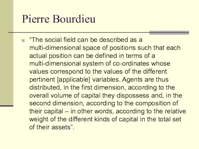 Pierre Bourdieu “The social field can be described as a multi-dimensional space