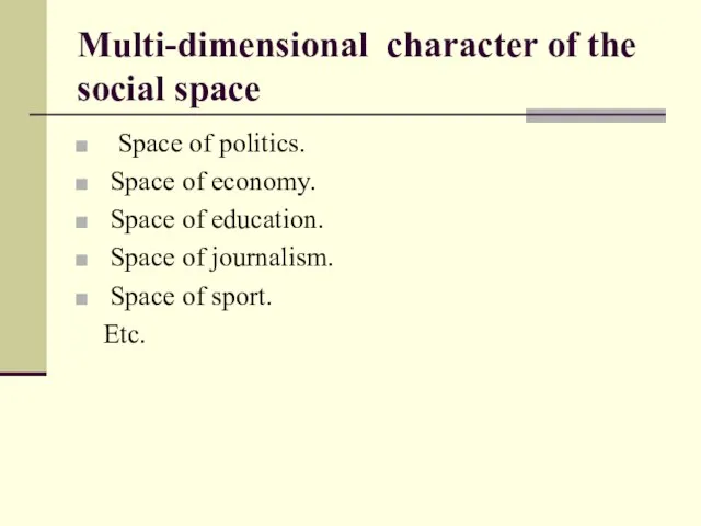 Multi-dimensional character of the social space Space of politics. Space of economy.