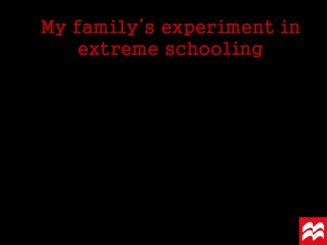 My family’s experiment in extreme schooling