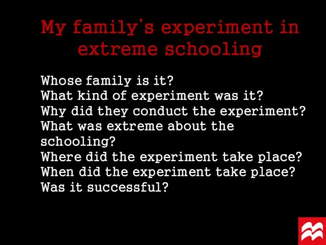 My family’s experiment in extreme schooling Whose family is it? What kind