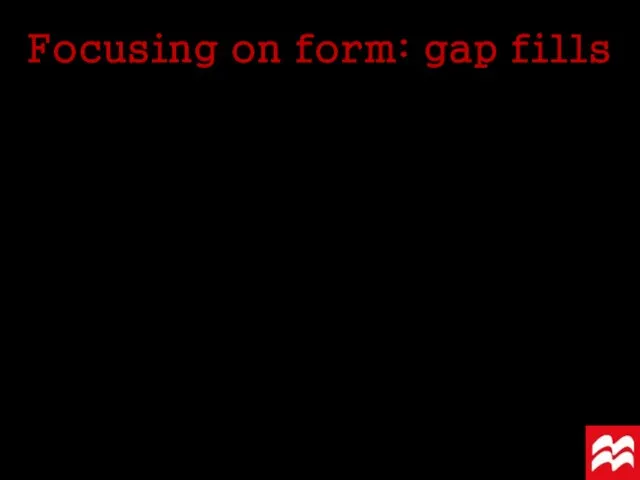 Focusing on form: gap fills