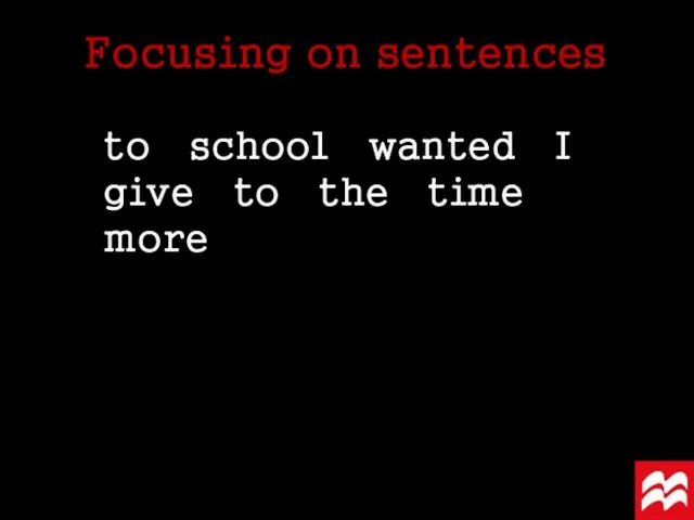 to school wanted I give to the time more Focusing on sentences