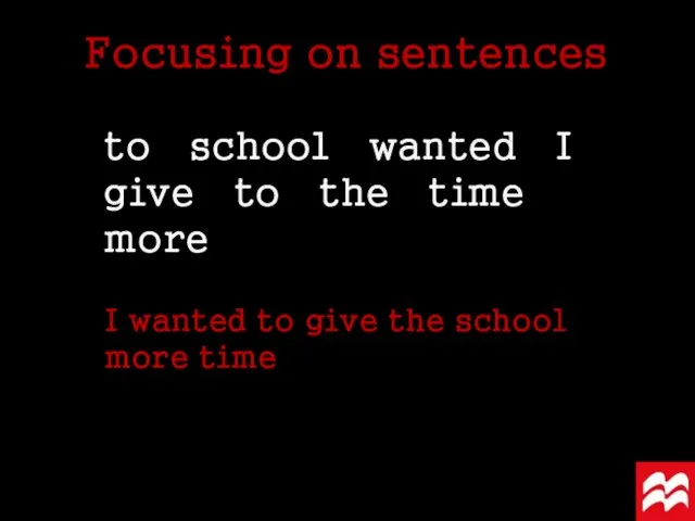 to school wanted I give to the time more Focusing on sentences