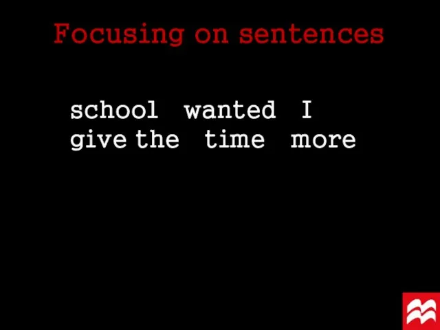 school wanted I give the time more Focusing on sentences