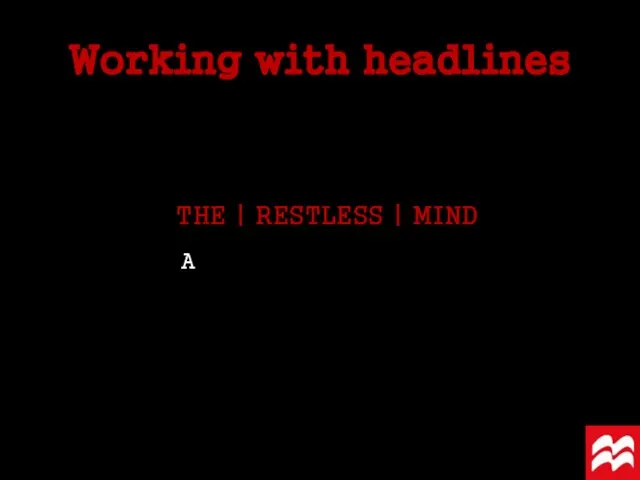THE | RESTLESS | MIND Working with headlines A