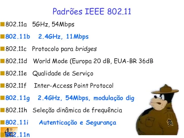 Padrões IEEE 802.11 802.11a 5GHz, 54Mbps 802.11b 2.4GHz, 11Mbps 802.11c Protocolo para