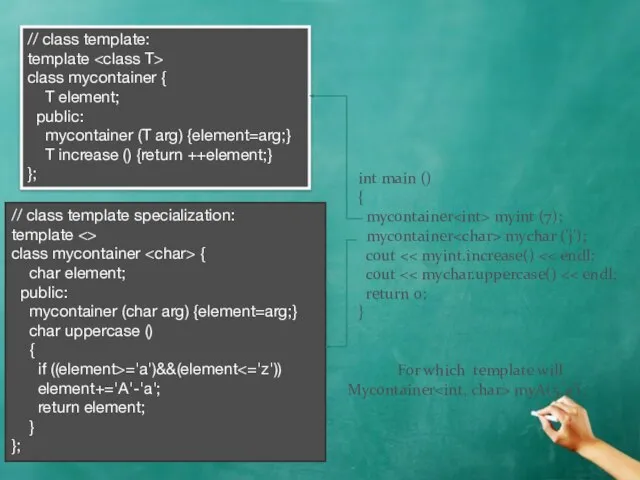 // class template: template class mycontainer { T element; public: mycontainer (T