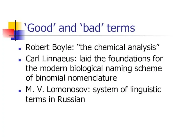 ‘Good’ and ‘bad’ terms Robert Boyle: “the chemical analysis” Carl Linnaeus: laid