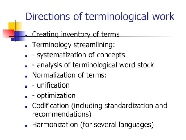 Directions of terminological work Creating inventory of terms Terminology streamlining: - systematization