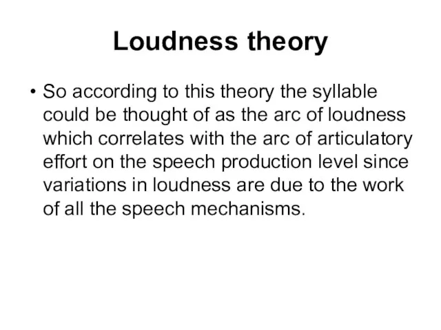 Loudness theory So according to this theory the syllable could be thought