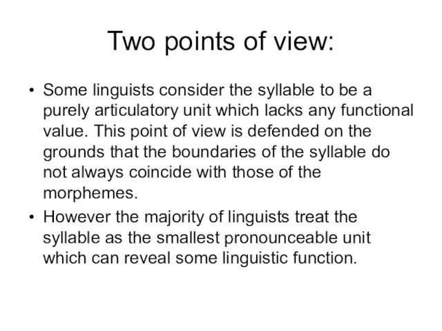 Two points of view: Some linguists consider the syllable to be a